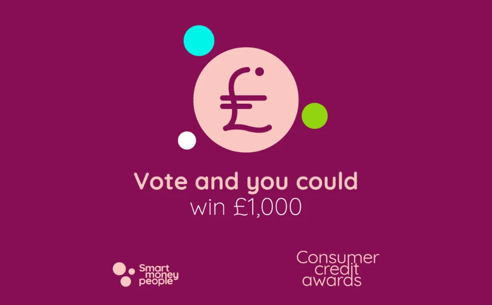 Graphic of Consumer Credit Awards 'vote and you could win £1,000' Graphic of Consumer Credit Awards 'vote and you could win £1,000'